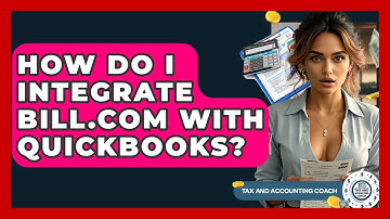 How Do I Integrate Bill.com With QuickBooks? - Tax and Accounting Coach