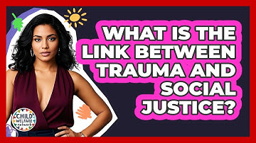 What Is The Link Between Trauma And Social Justice? - Child Welfare Network