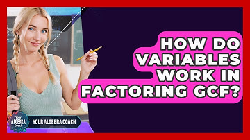 How Do Variables Work In Factoring GCF? - Your Algebra Coach