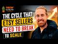 The Cycle That Etsy Sellers Need To Break To Scale