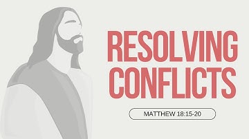 Resolving Conflicts | Matthew 18:15-20