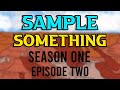 Sample Something: Season One, Episode Two