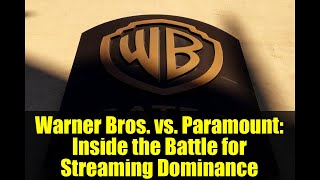 Warner Bros. vs. Paramount: Inside the Battle for Streaming Dominance