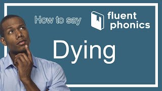 How to pronounce the word Dying | With definition & example sentence