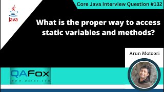 What is the proper way to access static variables and methods (Core Java Interview Question #132)
