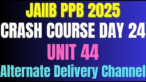 🚀 JAIIB May Crash Course | Day 24 || PPB Unit 44 || Alternate Delivery Channel | Master in Minutes 📚