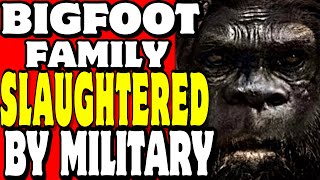 Military Slaughters A Bigfoot Family Sasquatch Encounters Location