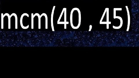 mcm 40 y 45 , minimo comun multiplo , mcm(40 , 45)= como se halla , ejemplos