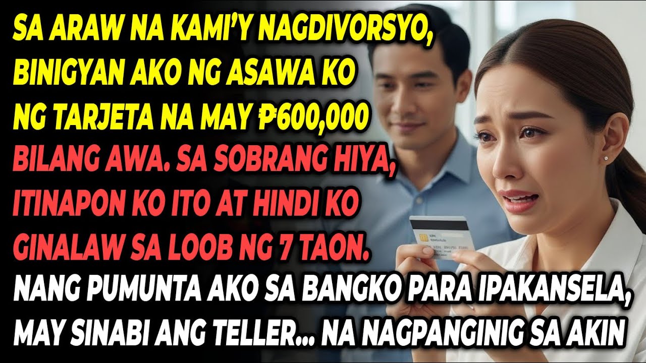 💔 Pagkatapos ng Diborsyo, Binigyan Niya Ako ng Card ₱600K—Awa Lang. 7 Taon Di Ginamit. Sa Bangko…😱