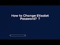How to Change Etisalat Password?  ?