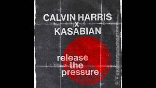 Calvin Harris - Release The Pressure (feat. Kasabian)