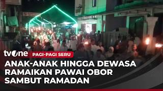 Keseruan Pawai Obor Tradisi Menyambut Ramadan | Pagi-Pagi Seru tvOne
