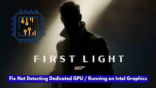 Fix 007 First Light Not Detecting Dedicated GPU / Running on Intel Graphics