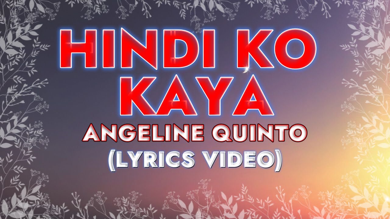 HINDI KO KAYA ANGELINE QUINTO (LYRICS VIDEO) YouTube