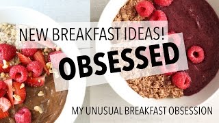 NEW HEALTHY BREAKFAST IDEAS - My Unusual Breakfast Obsessions!