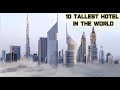 Top 10 Tallest Hotels In The World 2020