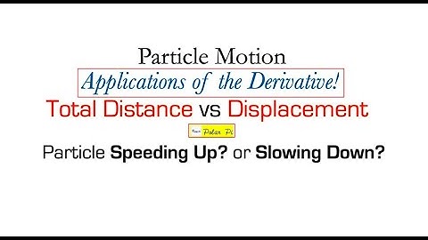 Analyzing Particle Motion - Total Distance, Speeding Up? Slowing Down?