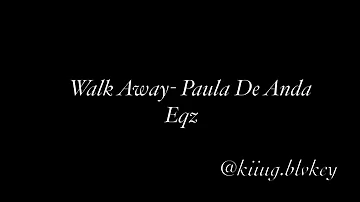 Walk Away EQ- Paula De Anda