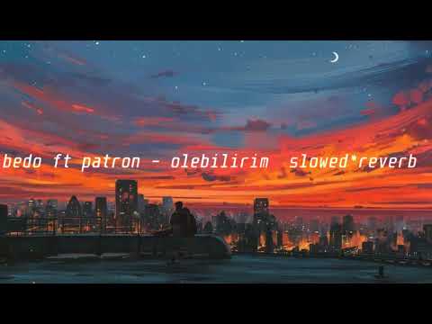 bedo ft patron - ölebilirim ( ｓｌｏｗｅｄ＊ｒｅｖｅｒｂ )