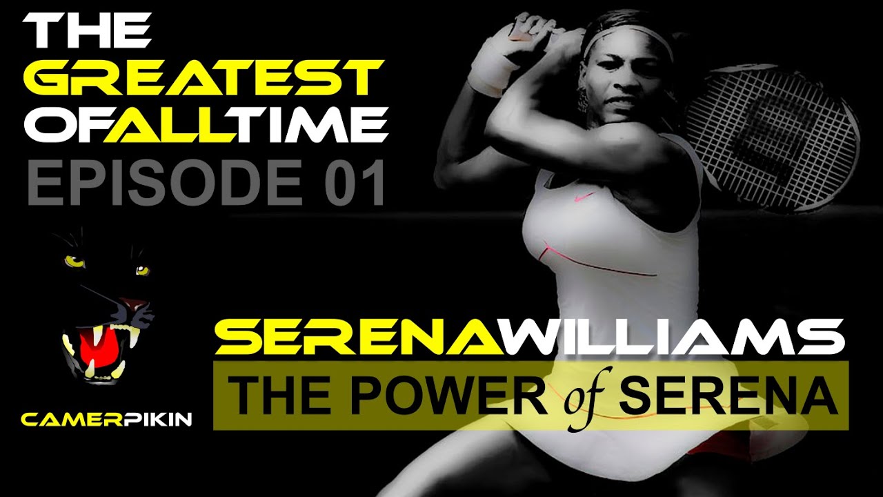 Episode 01 – The POWER – Serena Williams – The Greatest of all Time
