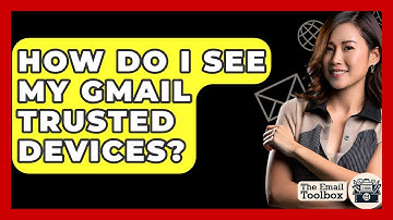 How Do I See My Gmail Trusted Devices? - TheEmailToolbox.com