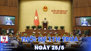 Thời sự 11h trưa 25\/5. Nghị quyết 43 giúp Việt Nam “hạ cánh mềm”; Mỹ viện trợ Ukraine 275 triệu USD