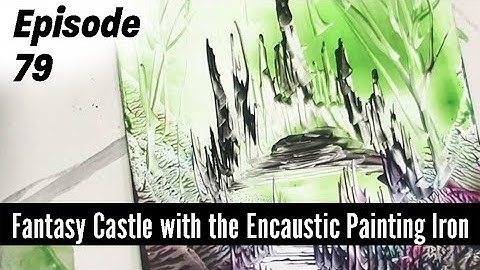 Encaustic Art How To Paint a Fantasy Castle Tutorial