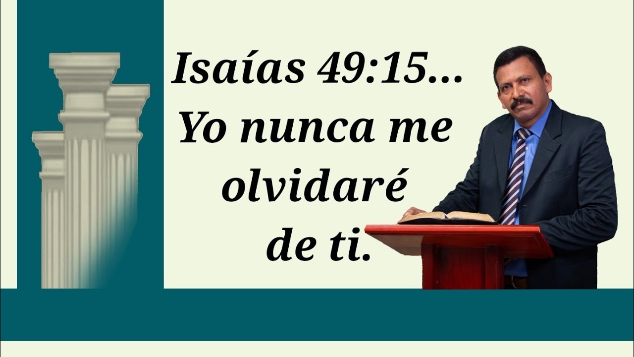 Isaías 49:15...Yo nunca me olvidaré de ti. - YouTube