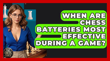When Are Chess Batteries Most Effective During A Game? - The Chess Codex