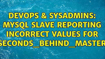 DevOps & SysAdmins: MySQL slave reporting incorrect values for Seconds_Behind_Master