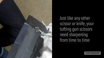 Sharpening the scissors of your tufting gun