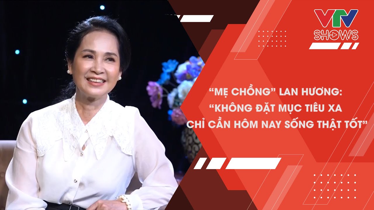 “Mẹ chồng” Lan Hương: “Không đặt mục tiêu xa chỉ cần hôm nay cố gắng sống thật tốt” | Lời tự sự