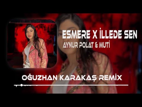 Aynur Polat & Muti - Esmere X İllede Sen ( Oğuzhan Karakaş Remix ) Boşver Konuşsun Alem