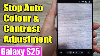 How to Stop Auto Colour & Contrast Adjustment 🎨 in Camera on Galaxy S25/S25+/Ultra!