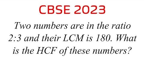 Two numbers are in the ratio 2:3 and their LCM is 180. What is the HCF of these numbers?
