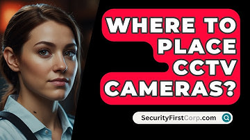 Where To Place CCTV Cameras? - SecurityFirstCorp.com