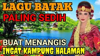 LAGU BATAK PALING SEDIH ‼️ | BUAT MENANGIS 😭 | INGAT KAMPUNG HALAMAN 