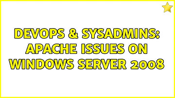DevOps & SysAdmins: Apache Issues on Windows Server 2008