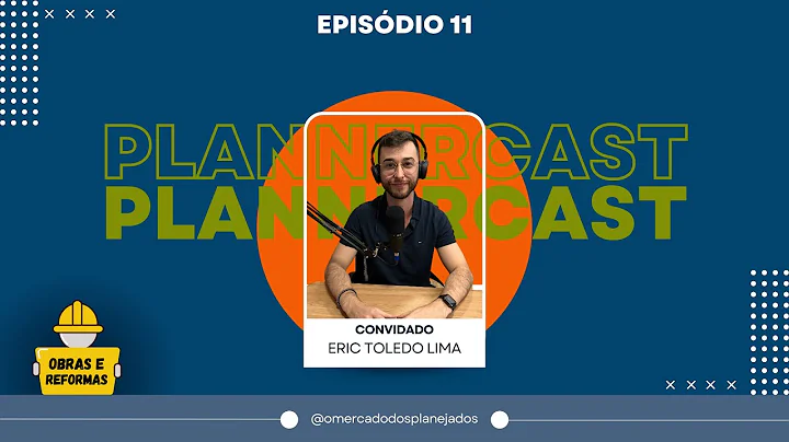 PLANNERCAST #11 COM ERIC TOLEDO (Obras e Reformas)