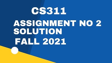 cs311 assignment no 2 solution fall 2021