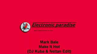 Mark Bale - Make It Hot (DJ Kuba & Neitan Edit) Resimi