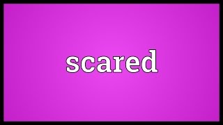 Scared Meaning