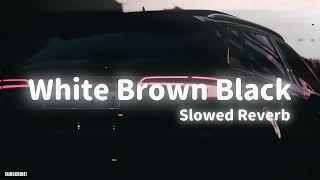 White Brown Black Slowed Reverb By Avvy Sra & Karan Aujla Slowed World