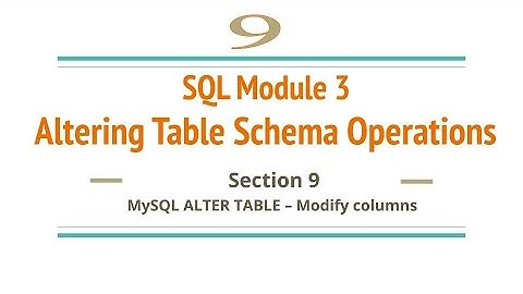 Section 9 : MySQL ALTER TABLE – Modify columns