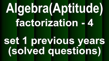 ALGEBRA FACTORIZATION (Part 4) Previous years solved questions session 1 for SSC CGL,CAT,GMAT Exams