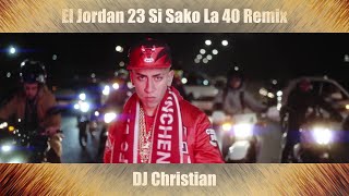 DJ Christian Ft  El Jordan 23 Si Sako La 40 Remix