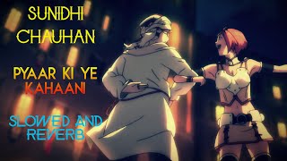 Sunidhi Chauhan  ~ Pyaar Ki Yeh Kahaani (Slowed and Reverb) Thumb