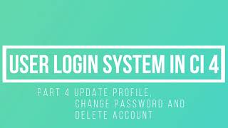 Part 4 || User Login System in CodeIgniter 4 || Update User Profile, Password and Delete Account