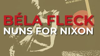 Béla Fleck - Nuns For Nixon (Official Audio)