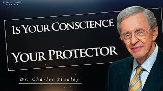 ►Dr  Charles Stanley Playlist ♰ Is Your Conscience Your Protector- sermons